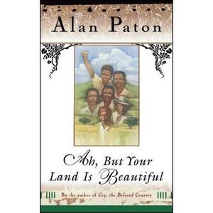 Ah, But Your Land Is Beautiful -- Alan Paton